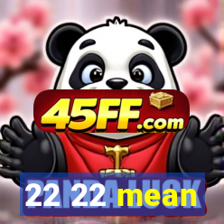 22 22 mean